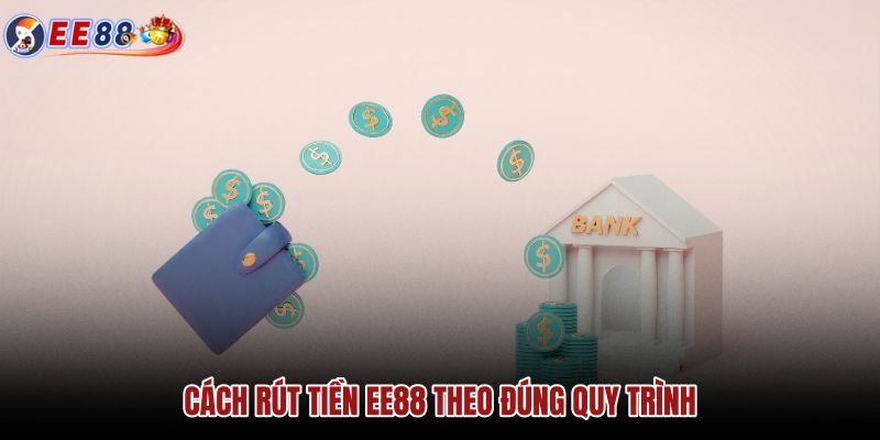 cach-rut-tien-ee88-theo-dung-quy-trinh cach-rut-tien-ee88-theo-dung-quy-trinh