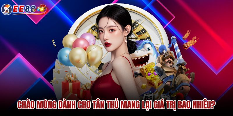 chao-mung-danh-cho-tan-thu-mang-lai-gia-tri-bao-nhieu