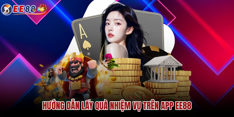 huong-dan-lay-qua-nhiem-vu-tren-app-ee88 huong-dan-lay-qua-nhiem-vu-tren-app-ee88